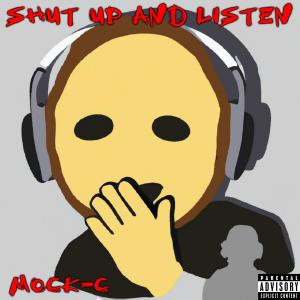 Mock-C的專輯Shut Up and Listen (Explicit)