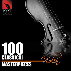Various Artists的專輯100 Classical Masterpieces: Violin