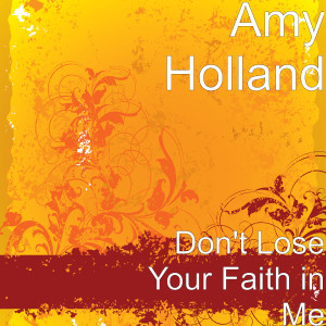 Amy Holland的专辑Don't Lose Your Faith in Me