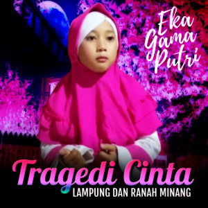 Dengarkan lagu Tragedi Cinta Lampung dan Ranah Minang nyanyian Eka Gama Putri dengan lirik