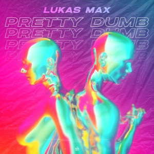 Lukas Max的專輯Pretty Dumb