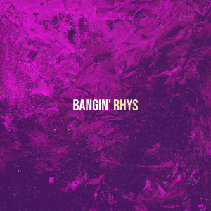 Listen to Bangin' song with lyrics from Rhys