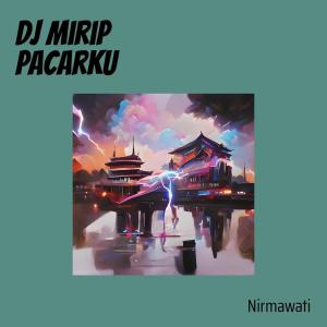Dengarkan lagu Dj Mirip Pacarku nyanyian Nirmawati dengan lirik