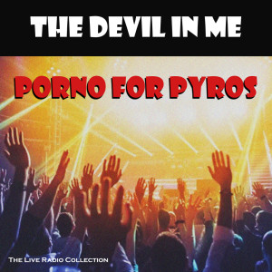Porno For Pyros的专辑The Devil In Me (Live) (Explicit)