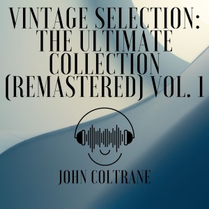 John Coltrane的專輯Vintage Selection: The Ultimate Collection (2021 Remastered), Vol. 1