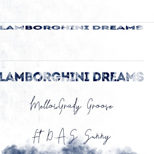 收聽MellowGrady Groove的Lamborghini Dreams (Explicit)歌詞歌曲