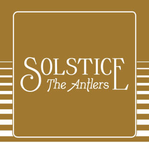 Album Solstice (Edit) from The Antlers