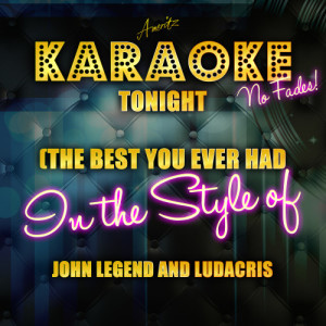收聽Ameritz Top Tracks的Tonight (The Best You Ever Had) [In the Style of John Legend and Ludacris]歌詞歌曲