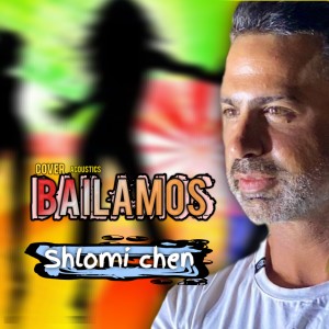 收聽Shlomi Chen的Bailamos - Cover Acoustics歌詞歌曲