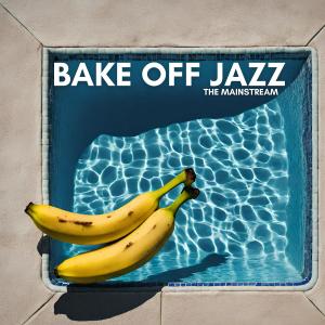 Bake Off Jazz的专辑The Mainstream