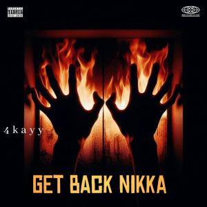 Listen to Get Back Nikka (Explicit) song with lyrics from 4kayy