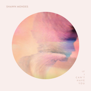 ดาวน์โหลดและฟังเพลง If I Can't Have You พร้อมเนื้อเพลงจาก Shawn Mendes