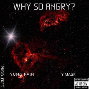 Listen to Why So Angry? (feat. Y Mask) (Explicit) song with lyrics from YUNGPAIN