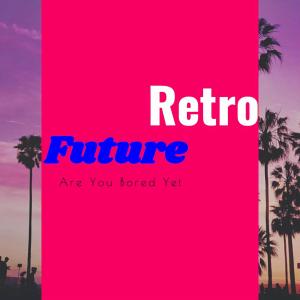 Retrofuture的專輯Are You Bored Yet
