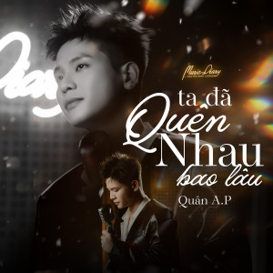Album Ta Đã Quen Nhau Bao Lâu oleh Quân A.P