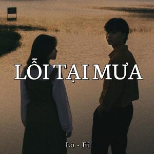 Listen to Lỗi Tại Mưa Lofi (ft Vicky Nhung) song with lyrics from H2O