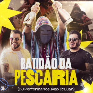 Listen to Batidão da Pescaria song with lyrics from DJ Performance