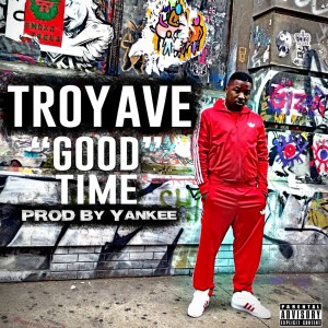 ดาวน์โหลดและฟังเพลง Good Time พร้อมเนื้อเพลงจาก Troy Ave