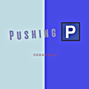 อัลบัม Pushing P (feat. Goro, Vize, Plenka) ศิลปิน Dzhakhan