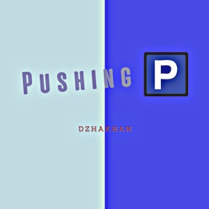 ดาวน์โหลดและฟังเพลง Pushing P พร้อมเนื้อเพลงจาก Dzhakhan