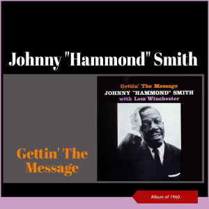 อัลบัม Gettin' the Message (Album of 1960) ศิลปิน  Johnny "Hammond" Smith