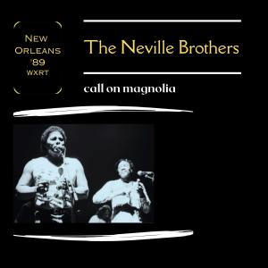 The Neville Brothers的專輯Call on Magnolia (Live New Orleans '89)