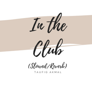 ดาวน์โหลดและฟังเพลง In the Club (Slowed/Reverb) พร้อมเนื้อเพลงจาก Taufiq Akmal