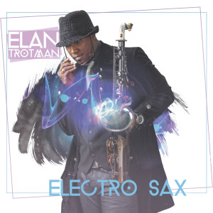 อัลบัม Electro Sax ศิลปิน Elan Trotman