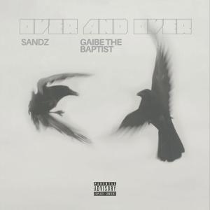 收聽sandz的Over and Over (feat. GAIBE THE BAPTIST) (Explicit)歌詞歌曲