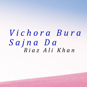 Album Vichora Bura Sajna Da from Riaz Ali Khan