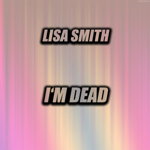 Lisa Smith的專輯Im Dead