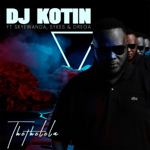 Listen to Thethelela song with lyrics from DJ Kotin