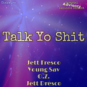 Listen to Talk Yo Shit (Explicit) song with lyrics from Jett Fresco