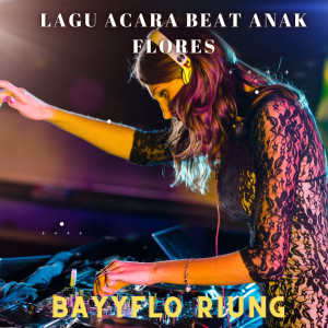 Dengarkan LAGU ACARA BEAT ANAK FLORES lagu dari BAYYFLO RIUNG dengan lirik