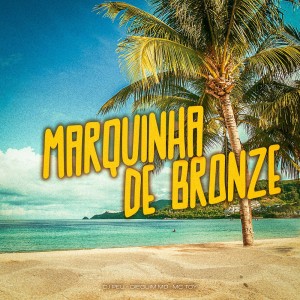 Dengarkan Marquinha de Bronze lagu dari DieguinMd dengan lirik