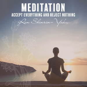 收聽Ren Shinrin-Yoku的Meditation (Accept Everything and Reject Nothing)歌詞歌曲