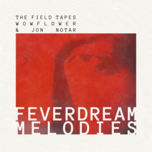 Album FEVERDREAM MELODIES from The Field Tapes