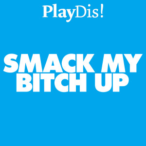 收听PlayDis!的Smack My Bitch Up歌词歌曲