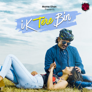 Listen to Ik Tere Bin song with lyrics from Mame Khan