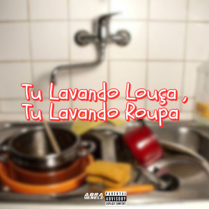 อัลบัม Tu Lavando Louça , Tu Lavando Roupa (Explicit) ศิลปิน DJ Abravanell