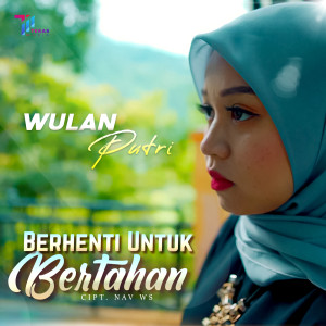 Dengarkan lagu Berhenti Untuk Bertahan nyanyian Wulan Putri dengan lirik