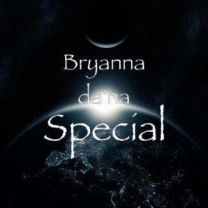 收听Bryanna da'na的Special (Explicit)歌词歌曲