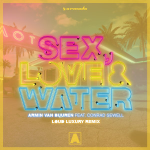 Dengarkan Sex, Love & Water (Loud Luxury Remix) (Explicit) (Loud Luxury Remix|Explicit) lagu dari Armin Van Buuren dengan lirik