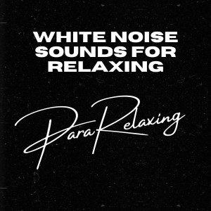 White Noise Sounds For Relaxing