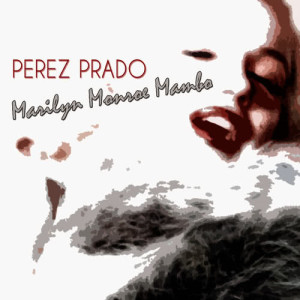 Pérez Prado的專輯Marilyn Monroe Mambo