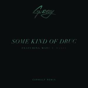 收聽G-Eazy的Some Kind Of Drug (Earwulf Remix|Explicit)歌詞歌曲