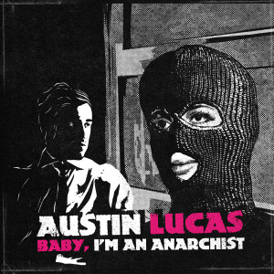 Austin Lucas的专辑Baby, I'm An Anarchist