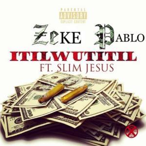 收聽Zeke Pablo的Itilwutitil (feat. Slim Jesus) (Explicit)歌詞歌曲