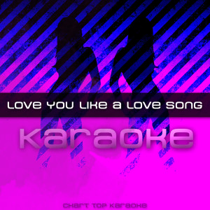 收聽Love You Like A Love Song的Love You Like A Love Song歌詞歌曲