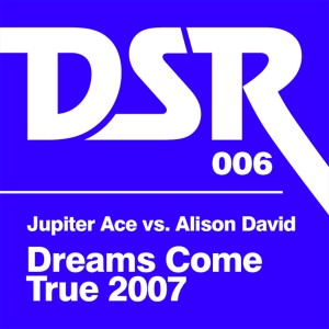 Alison David的專輯Dreams Come True 2007 (Jupiter Ace vs. Alison David)